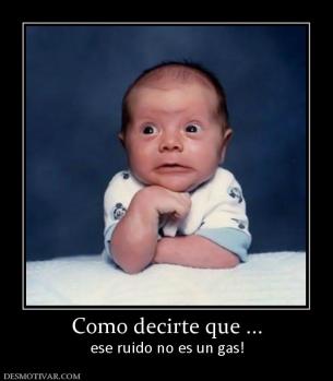 Como decirte que ... ese ruido no es un gas!