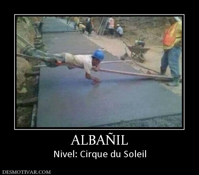 ALBAÑIL Nivel: Cirque du Soleil