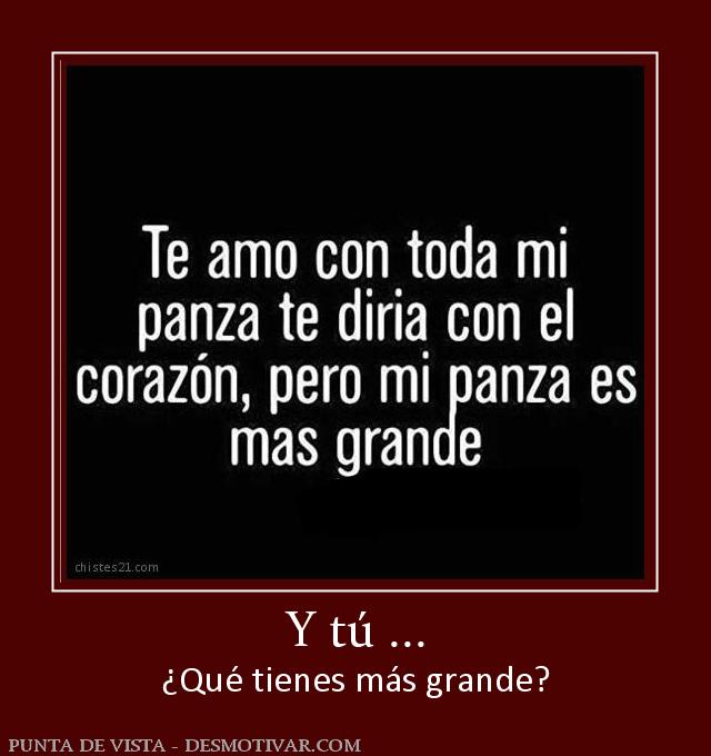 Y tú ... ¿Qué tienes más grande?