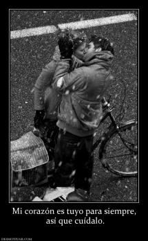Mi corazón es tuyo para siempre,  así que cuídalo.