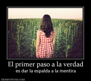 El primer paso a la verdad es dar la espalda a la mentira