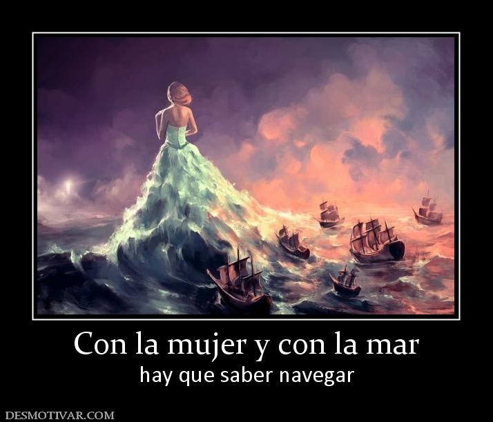 Con la mujer y con la mar hay que saber navegar