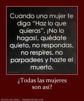 ¿Todas las mujeres son así?