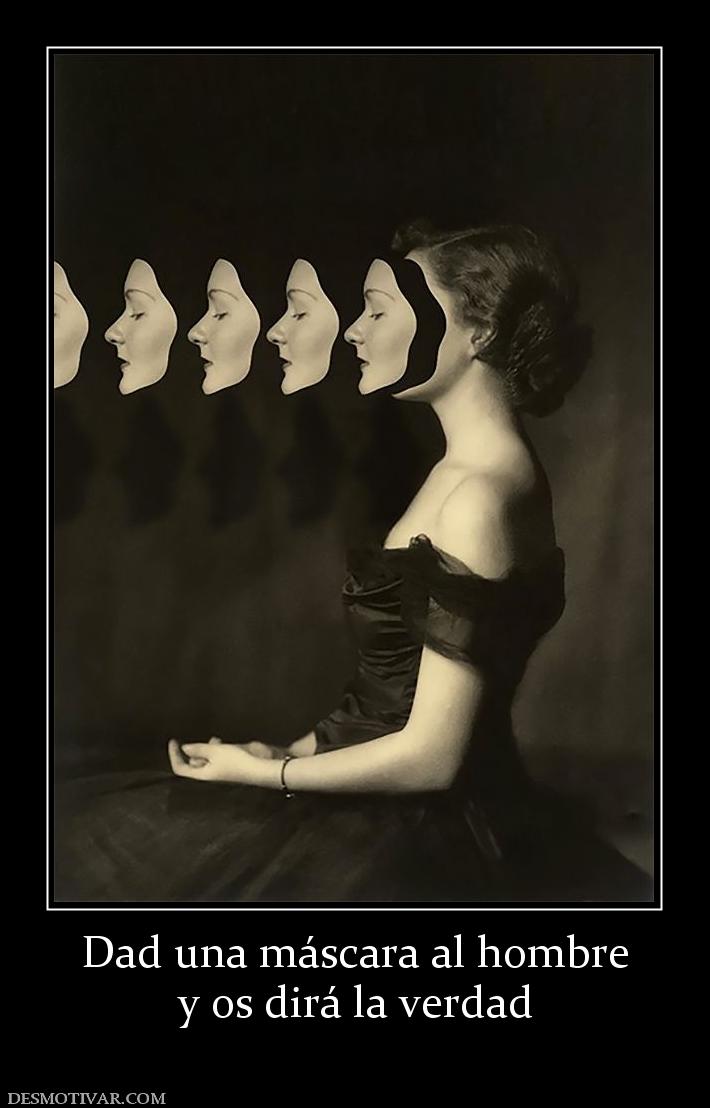 Dad una máscara al hombre y os dirá la verdad