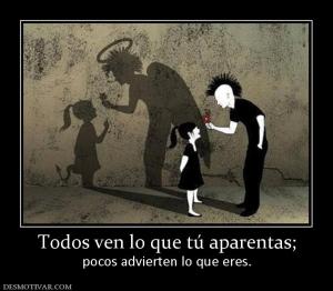 Todos ven lo que tú aparentas; pocos advierten lo que eres.