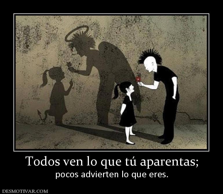 Todos ven lo que tú aparentas; pocos advierten lo que eres.