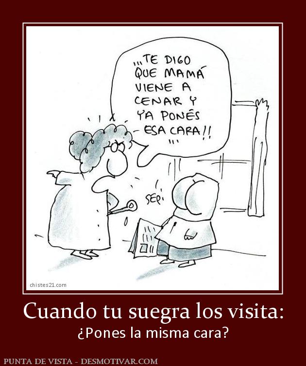 Cuando tu suegra los visita: ¿Pones la misma cara?