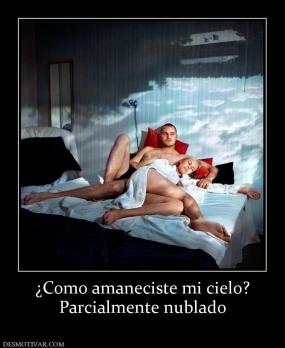 ¿Como amaneciste mi cielo? Parcialmente nublado