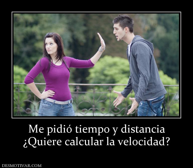 Me pidió tiempo y distancia ¿Quiere calcular la velocidad?