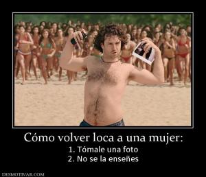 Cómo volver loca a una mujer: 1. Tómale una foto 2. No se la enseñes