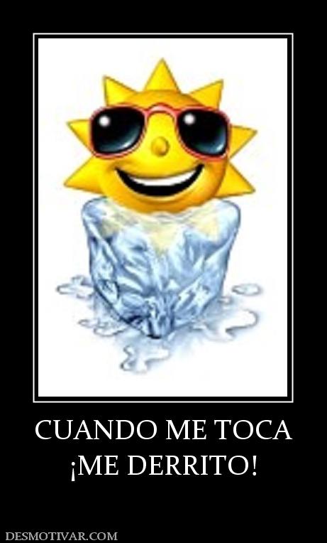 CUANDO ME TOCA ¡ME DERRITO!