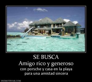 SE BUSCA Amigo rico y generoso  con porsche y casa en la playa para una amistad sincera