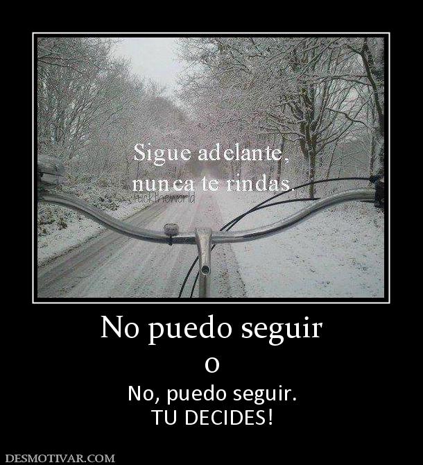 No puedo seguir o No, puedo seguir. TU DECIDES!