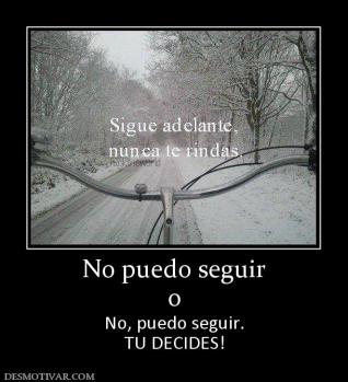 No puedo seguir o No, puedo seguir. TU DECIDES!