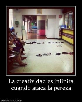 La creatividad es infinita cuando ataca la pereza