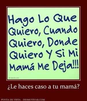 ¿Le haces caso a tu mamá?