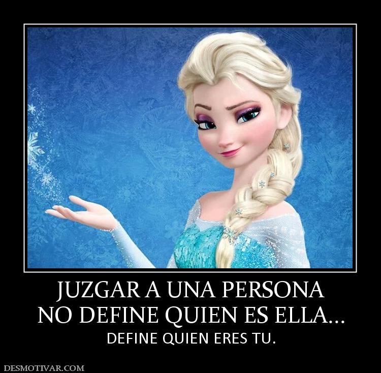 JUZGAR A UNA PERSONA NO DEFINE QUIEN ES ELLA... DEFINE QUIEN ERES TU.