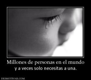 Millones de personas en el mundo y a veces solo necesitas a una.