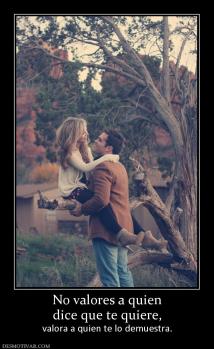 No valores a quien dice que te quiere, valora a quien te lo demuestra.