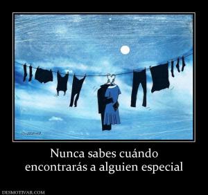 Nunca sabes cuándo encontrarás a alguien especial