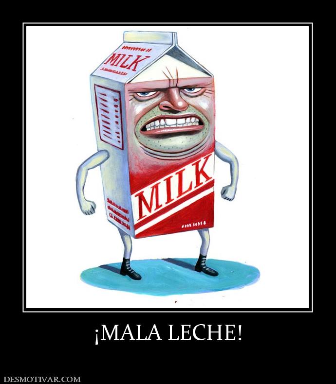 ¡MALA LECHE!