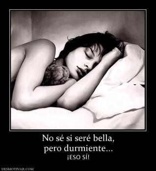 No sé si seré bella, pero durmiente... ¡ESO SÍ!