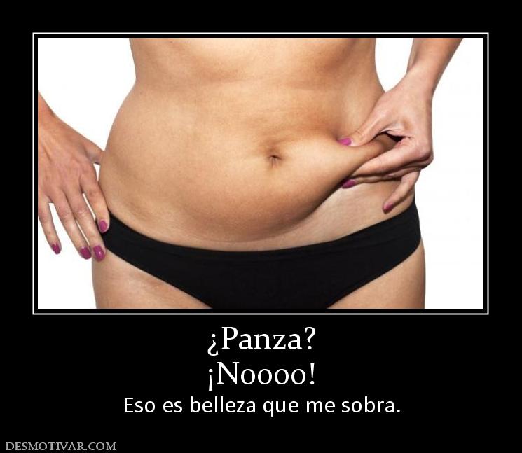 ¿Panza? ¡Noooo! Eso es belleza que me sobra.