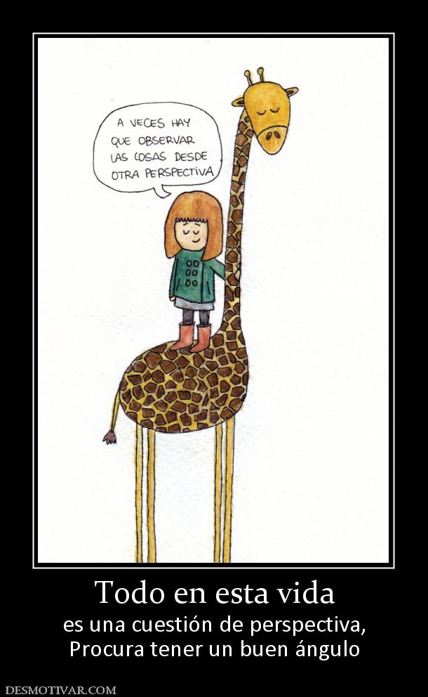 Todo en esta vida es una cuestión de perspectiva, Procura tener un buen ángulo