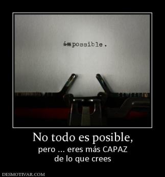 No todo es posible, pero ... eres más CAPAZ de lo que crees