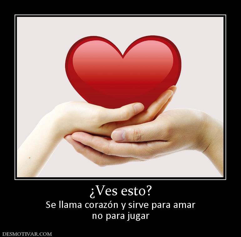 ¿Ves esto? Se llama corazón y sirve para amar no para jugar