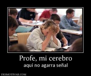 Profe, mi cerebro aquí no agarra señal