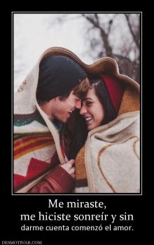 Me miraste, me hiciste sonreír y sin  darme cuenta comenzó el amor.