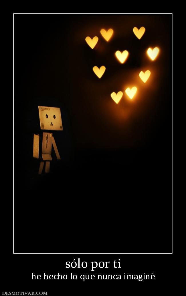 sólo por ti he hecho lo que nunca imaginé