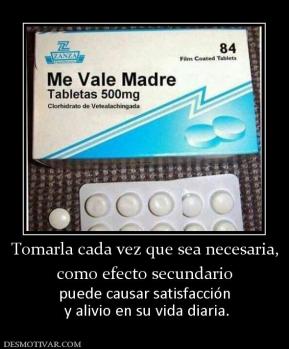 Tomarla cada vez que sea necesaria, como efecto secundario puede causar satisfacción  y alivio en su vida diaria.