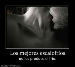 Los mejores escalofríos no los produce el frío.
