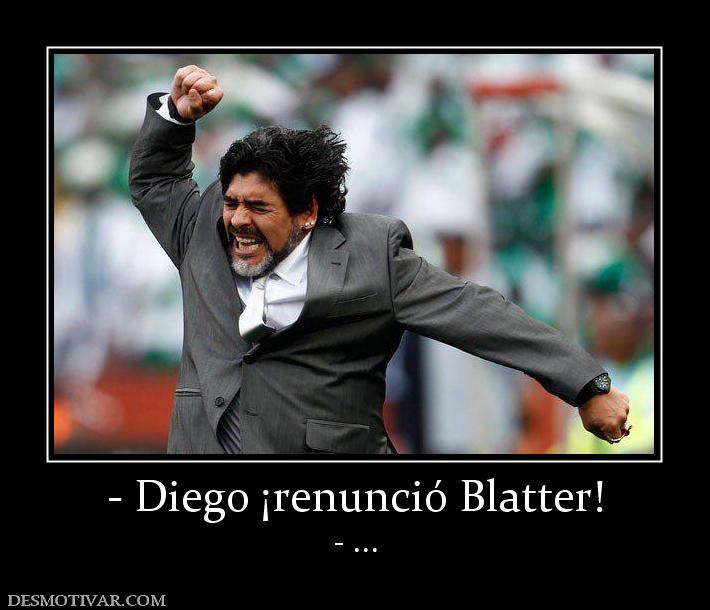 - Diego ¡renunció Blatter! - ...