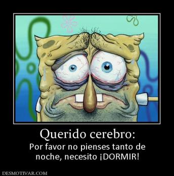 Querido cerebro: Por favor no pienses tanto de noche, necesito ¡DORMIR!