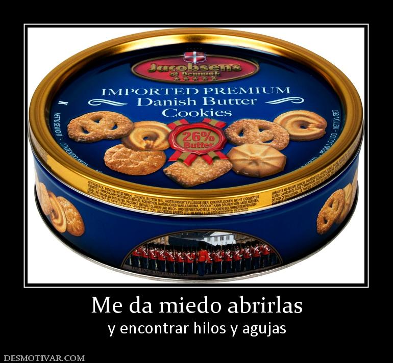 Me da miedo abrirlas y encontrar hilos y agujas