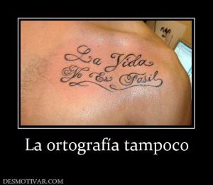 La ortografía tampoco