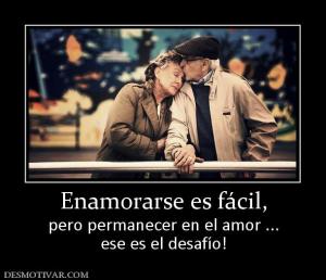 Enamorarse es fácil, pero permanecer en el amor ... ese es el desafío!
