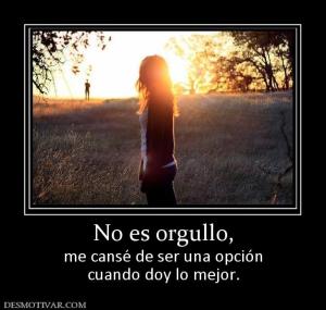 No es orgullo, me cansé de ser una opción cuando doy lo mejor.