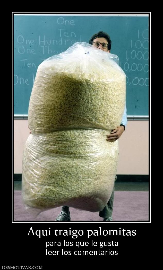 Aqui traigo palomitas para los que le gusta leer los comentarios
