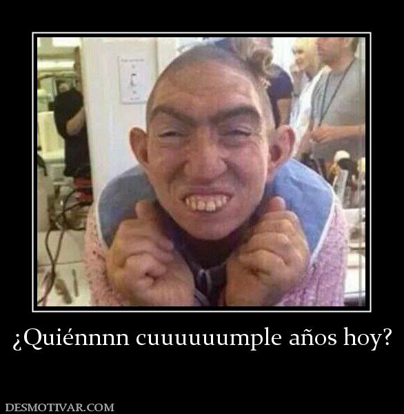 ¿Quiénnnn cuuuuuumple años hoy?