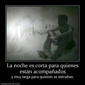 La noche es corta para quienes están acompañados y muy larga para quienes se extrañan.