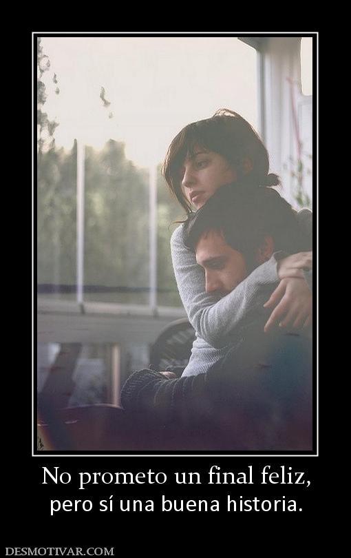 No prometo un final feliz, pero sí una buena historia.