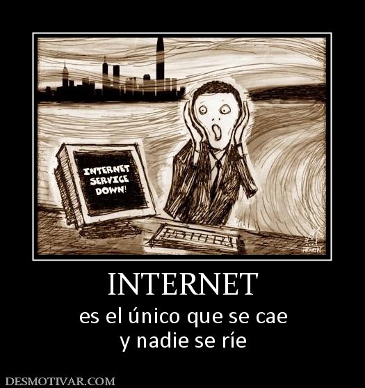 INTERNET es el único que se cae y nadie se ríe