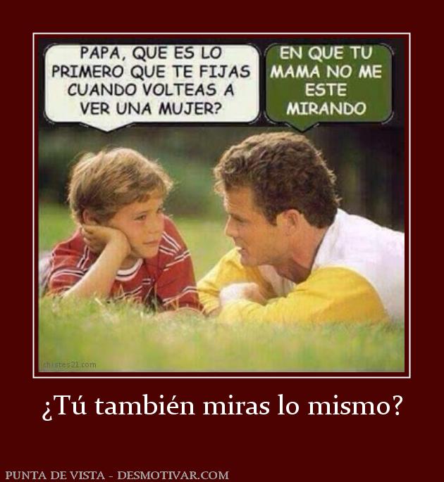 ¿Tú también miras lo mismo?