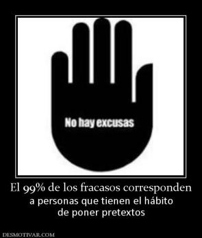 El 99% de los fracasos corresponden a personas que tienen el hábito de poner pretextos