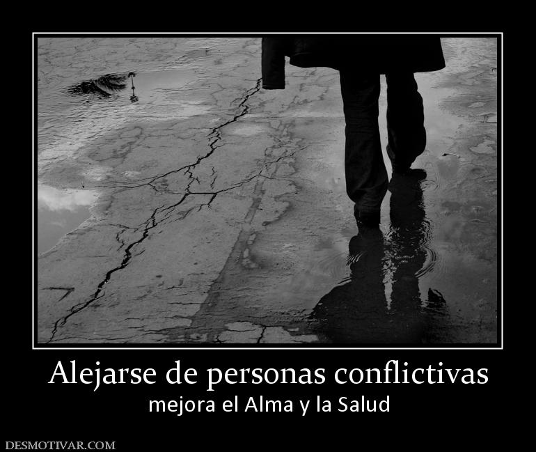 Alejarse de personas conflictivas mejora el Alma y la Salud