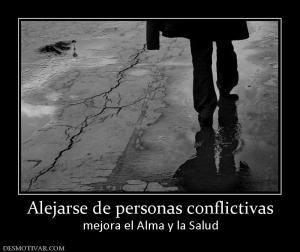 Alejarse de personas conflictivas mejora el Alma y la Salud